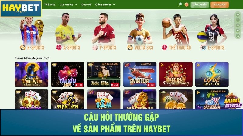 Câu hỏi thường gặp về sản phẩm trên nhà cái Haybet Câu hỏi thường gặp về sản phẩm trên nhà cái Haybet