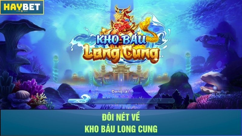 Đôi nét về Kho Báu Long Cung Đôi nét về Kho Báu Long Cung