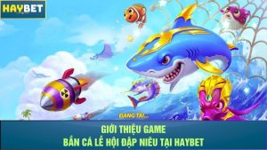 Giới thiệu game bắn cá Lễ Hội Đập Niêu tại Haybet