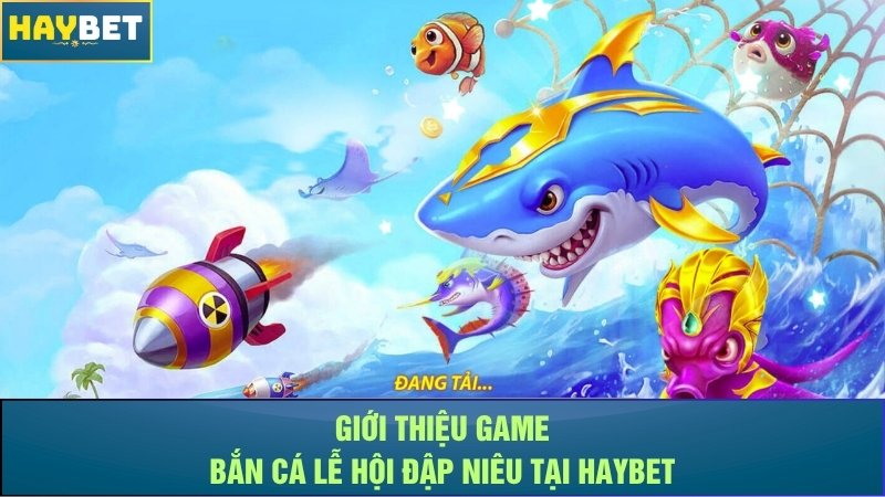 Giới thiệu game bắn cá Lễ Hội Đập Niêu tại Haybet Giới thiệu game bắn cá Lễ Hội Đập Niêu tại Haybet