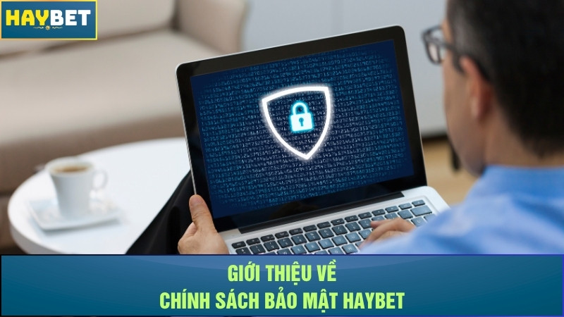 Giới thiệu về chính sách bảo mật Haybet Giới thiệu về chính sách bảo mật Haybet