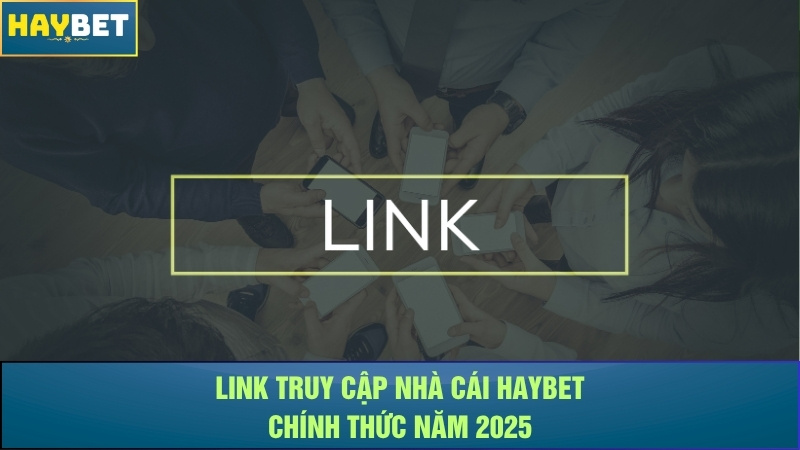 Link truy cập nhà cái Haybet chính thức năm 2025 Link truy cập nhà cái Haybet chính thức năm 2025