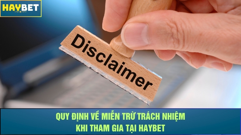 Quy định về việc miễn trừ trách nhiệm tại nhà cái Haybet Quy định về việc miễn trừ trách nhiệm tại nhà cái Haybet