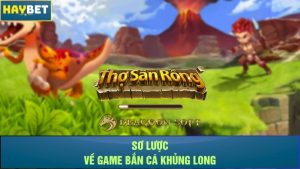 Sơ lược về game Bắn cá khủng long
