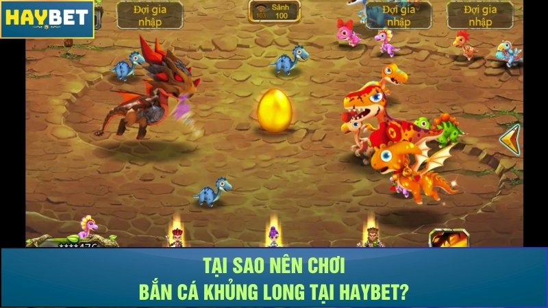 Tại sao nên chơi bắn cá khủng long tại Haybet? Tại sao nên chơi bắn cá khủng long tại Haybet?