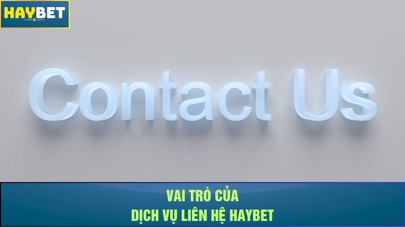 Vai trò của dịch vụ liên hệ Haybet Vai trò của dịch vụ liên hệ Haybet