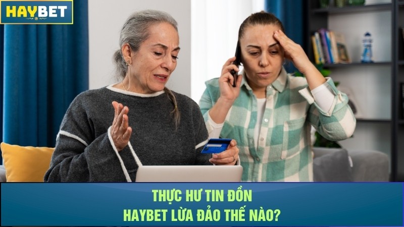 Thực hư tin đồn Haybet lừa đảo là thế nào? Thực hư tin đồn Haybet lừa đảo là thế nào?